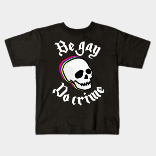 be gay, do crime Kids T-Shirt